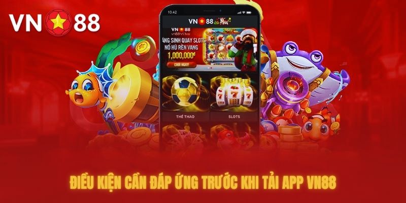 Người chơi cần đảm bảo thực hiện đầy đủ các yêu cầu khi tải app VN88