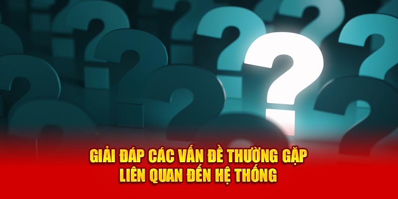 Giải đáp các vấn đề thường gặp liên quan đến nhà cái VN88