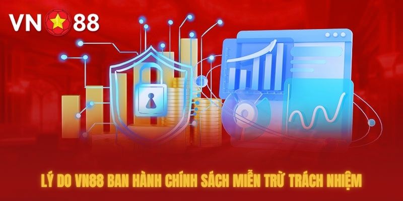 Lý do nhà cái VN88 ban hành chính sách miễn trừ trách nhiệm