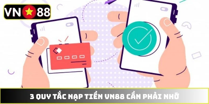 3 quy tắc nạp tiền VN88 cần phải nhớ 3 quy tắc nạp tiền VN88 cần phải nhớ