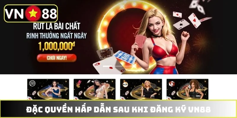 Đặc quyền hấp dẫn sau khi đăng ký VN88 Đặc quyền hấp dẫn sau khi đăng ký VN88