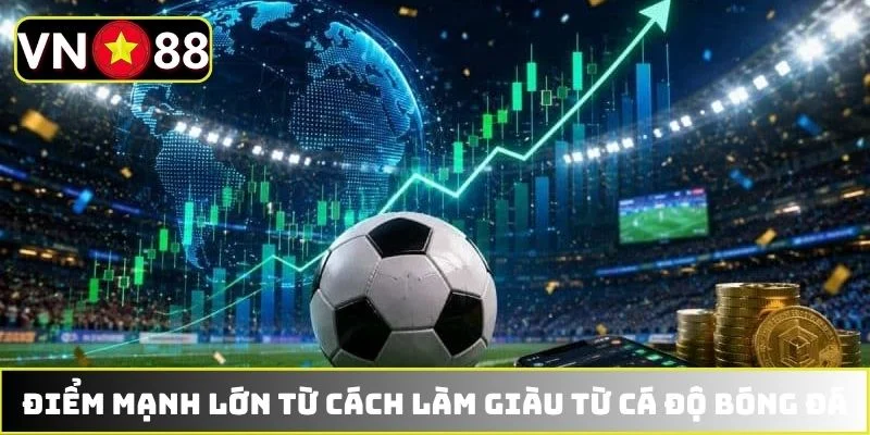 Điểm mạnh lớn từ cách làm giàu từ cá độ bóng đá Điểm mạnh lớn từ cách làm giàu từ cá độ bóng đá