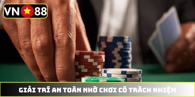 Giải trí an toàn nhờ chơi có trách nhiệm