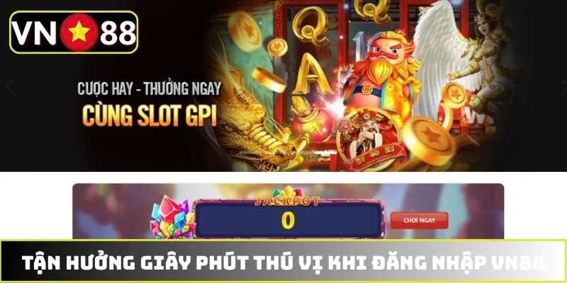 Tận hưởng giây phút thú vị khi đăng nhập VN88