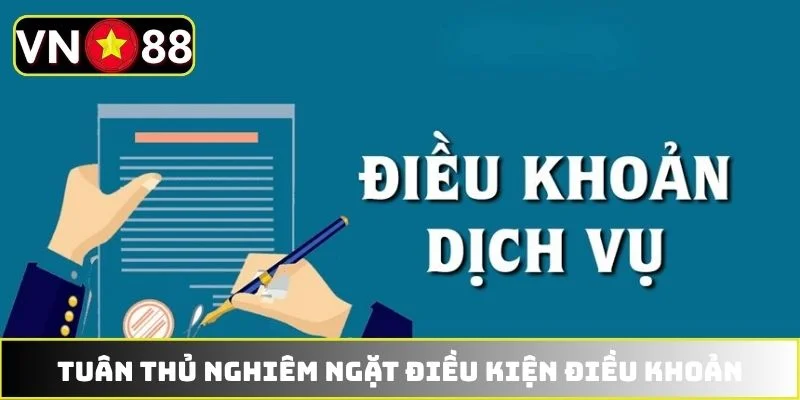 Tuân thủ nghiêm ngặt điều kiện điều khoản